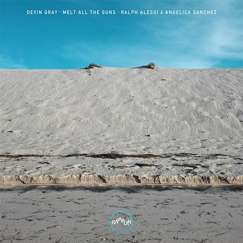 Gray, Devin / Ralph Alessi / Angelica Sanchez: Melt all the Guns (Rataplan Records)