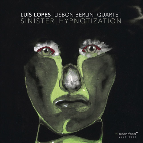 Lopes, Luis Lisbon Berlin Quartet: Sinister Hypnotization (Clean Feed)