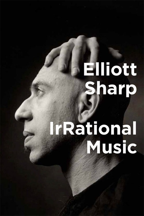 Sharp, Elliott: IrRational Music [BOOK] (TerraNova Press)