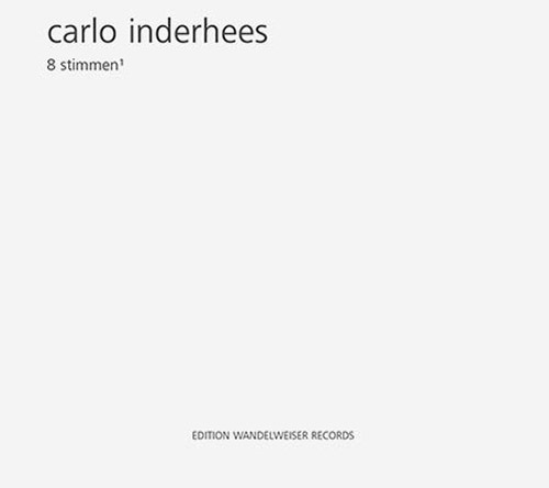 Inderhees, Carlo : 8 Stimmen1 (Edition Wandelweiser Records)