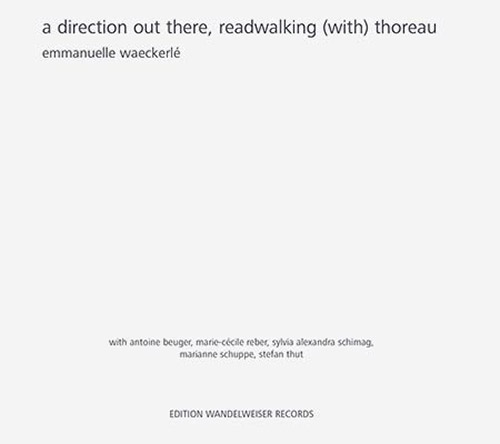 Waeckere, Emmanuelle : A Direction Out There, Readwalking (With) Thoreau [2 CDS] (Edition Wandelweiser Records)