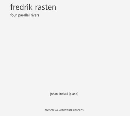 Rasten, Fredrik (Johan Lindvall): Four Parallel Rivers (Edition Wandelweiser Records)