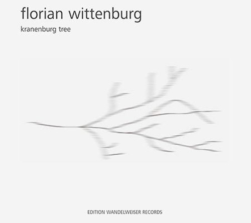 Wittenburg, Florian : Kranenburg Tree (Edition Wandelweiser Records)