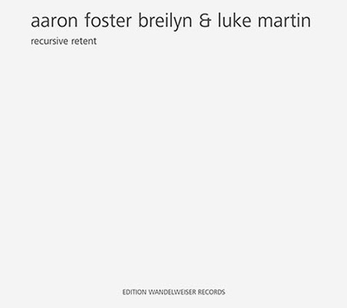 Breylin, Aaron Foster / Luke Martin: Recursive Retent (Edition Wandelweiser Records)