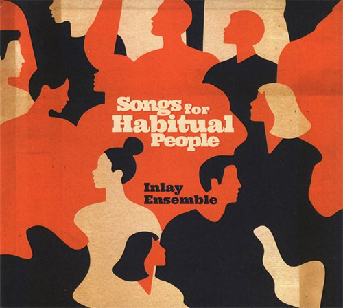 Inlay Ensemble (Price / Bishop / St Jacques): Songs for Habitual People (Creative Sources)