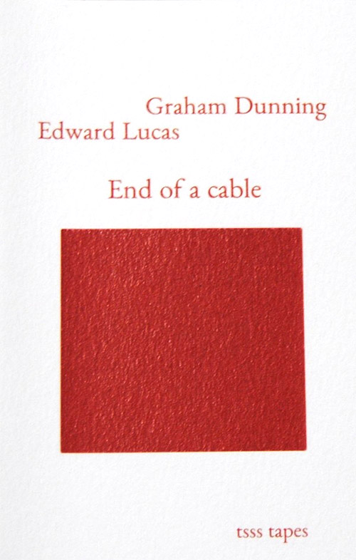 Dunning, Graham / Edward Lucas: End Of A Cable [CASSETTE w/ DOWNLOAD] (Tsss Tapes)