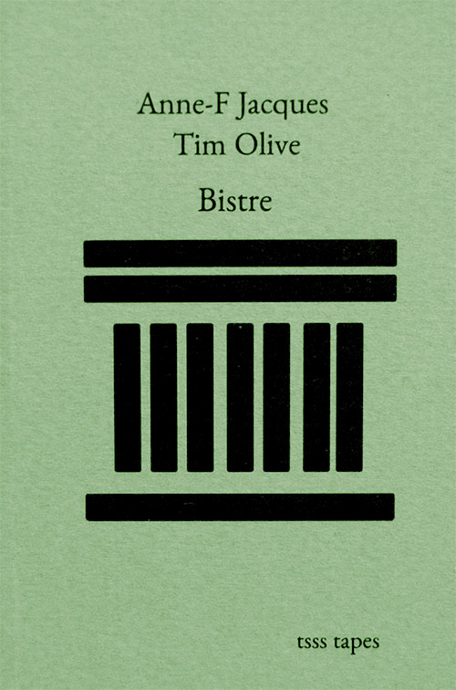 Jacques, Anne-Francoise / Tim Olive: Bistre [CASSETTE w/ DOWNLOAD] (Tsss Tapes)