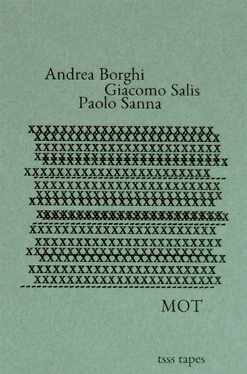 Borghi, Andrea / Giacomo Salis / Paolo Sanna: MOT [CASSETTE w/ DOWNLOAD] (Tsss Tapes)