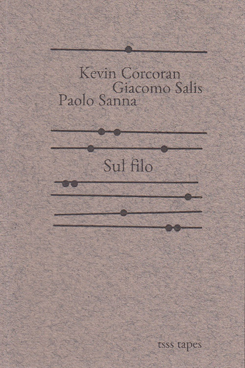 Corcoran, Kevin / Giacomo Salis / Paolo Sanna: Sul Filo [CASSETTE w/ DOWNLOAD] (Tsss Tapes)