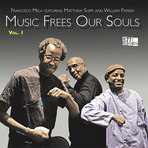 Mela, Francisco feat. Matthew Shipp / William Parker: Music Frees Our Souls, Vol. 1 [BLUE VINYL] (577 Records)