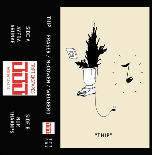 Fraser / McCowen / Weinberg: Thip [CASSETTE w/ DOWNLOAD] (Tripticks Tapes)