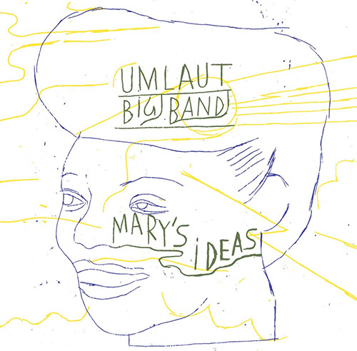 Umlaut Big Band: Mary's Ideas [2 CDs] (Umlaut Records)