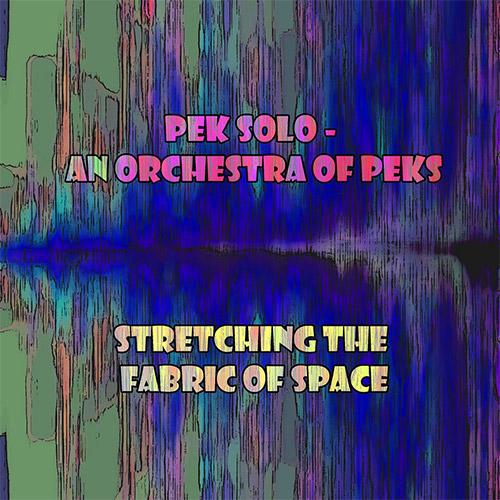 PEK Solo / An Orchestra of PEKs: Stretching the Fabric of Space (Evil Clown)