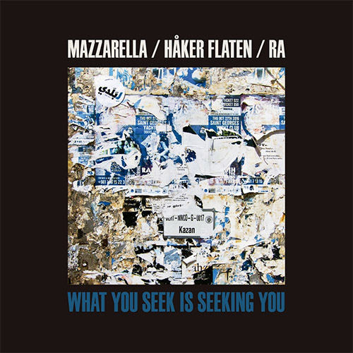 Mazzarella / Haker Flaten / Ra: What You Seek is Seeking You [CASSETTE W/ DOWNLOAD] (Astral Spirits)