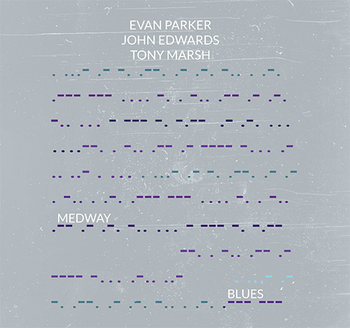 Parker, Evan / John Edwards / Tony Marsh: Medway Blues (FMR)