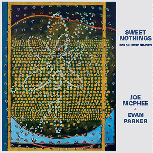 McPhee, Joe / Evan Parker: Sweet Nothings (For Milford Graves) (Corbett vs. Dempsey)