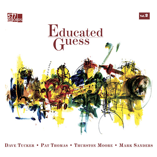 Tucker, Dave / Pat Thomas / Thurston Moore / Mark Sanders: Educated Guess Vol. 2 (577 Records)