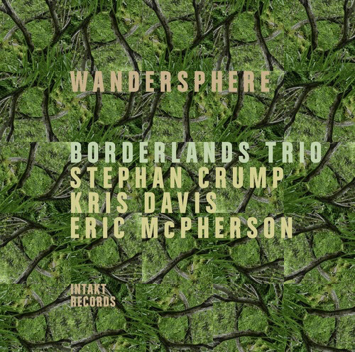 Borderlands Trio (Crump / Davis / McPherson): Wandersphere [2 CDs] (Intakt)