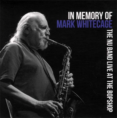 NU Band, The (Whitecage / Heberer / Fonda / Grassi): In Memory of Mark Whitecage (Live at the BopSho (Not Two)