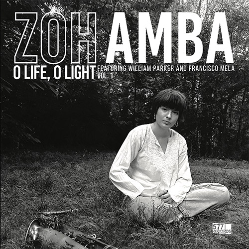 Amba, Zoh / William Parker / Francisco Mela: O Life, O Light Vol. 1 [VINYL] (577 Records)