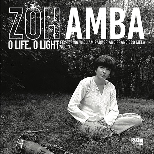 Amba, Zoh / William Parker / Francisco Mela: O Life, O Light Vol. 1 (577 Records)