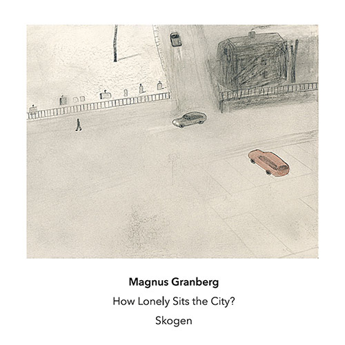 Granberg, Magnus and Skogen: How Lonely Sits the City? (Another Timbre)
