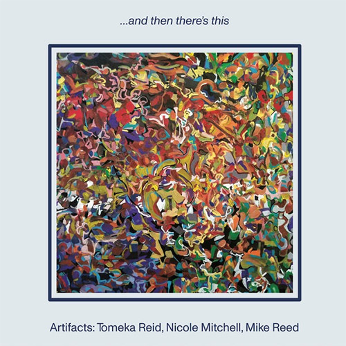 Artifacts (Nicole Mitchell / Tomeka Reid / Mike Reed): ...and then there's this [VINYL] (Astral Spirits)