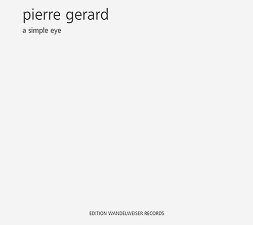 Gerard, Pierre: A Simple Eye (Edition Wandelweiser Records)