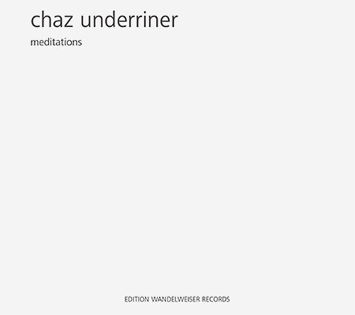 Underriner, Chaz: Meditations (Edition Wandelweiser Records)