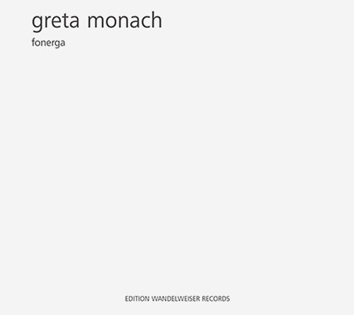 Monach, Greta: Fonerga (Edition Wandelweiser Records)