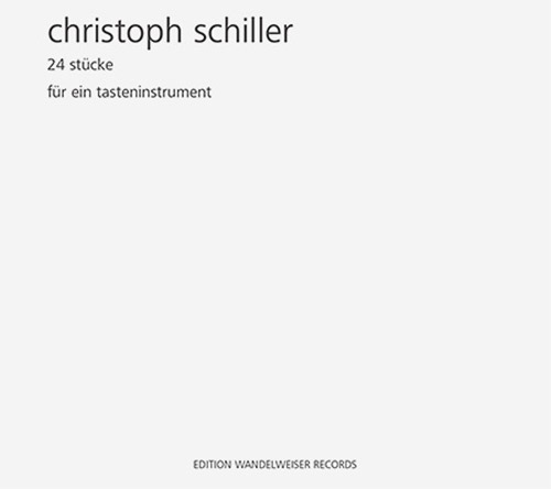 Schiller, Christoph: 24 Stucke Fur Ein Tasteninstrument (Edition Wandelweiser Records)