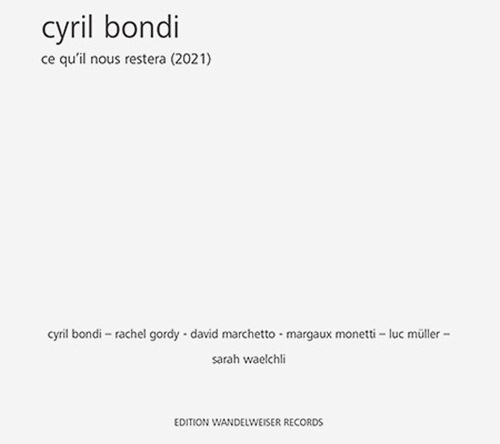 Bondi, Cyril : Ce Qu'il Nous Restera (Edition Wandelweiser Records)