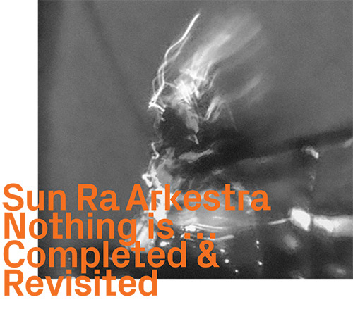Sun Ra Arkestra: Nothing is ... Completed & Revisited (ezz-thetics by Hat Hut Records Ltd)