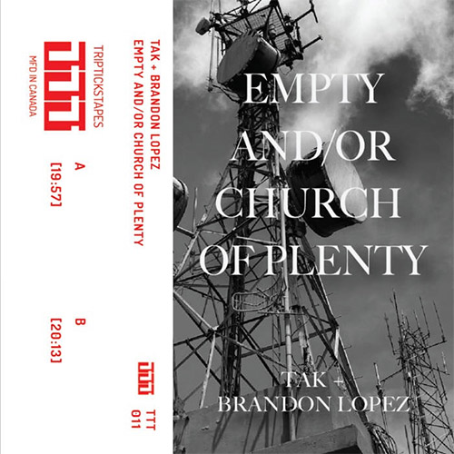 TAK + Brandon Lopez: Empty And/Or Church of Plenty [CASSETTE + DOWNLOAD] (Tripticks Tapes)