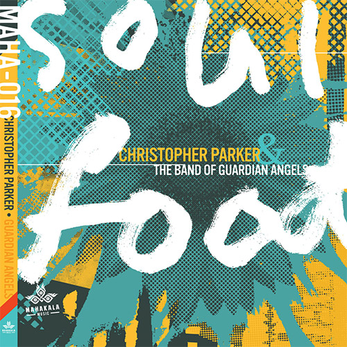 Parker, Christopher / The Band of Guardian Angels: Soul Food (Mahakala Music)