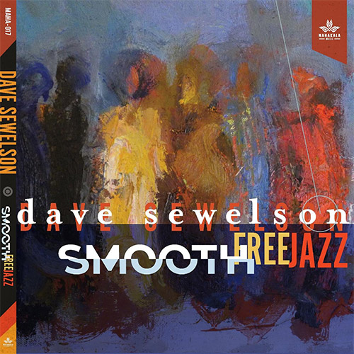 Sewelson, Dave : Smooth Free Jazz (Mahakala Music)