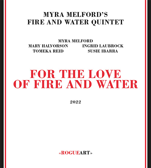 Melford's, Myra Fire And Water Quintet: For The Love Of Fire And Water (RogueArt)