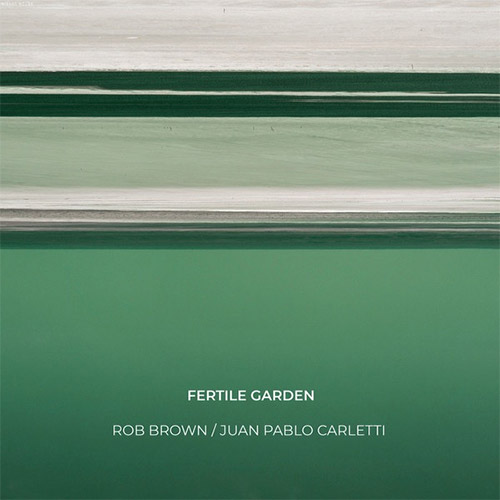 Brown, Rob / Juan Pablo Carletti: Fertile Garden (NoBusiness)