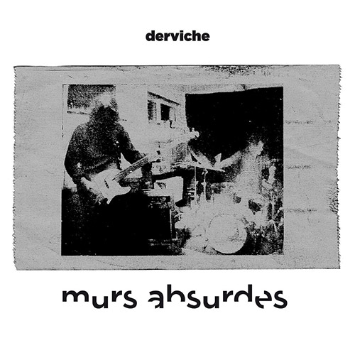 Derviche (Borchard / Favriou): Murs Absurdes (Ayler)