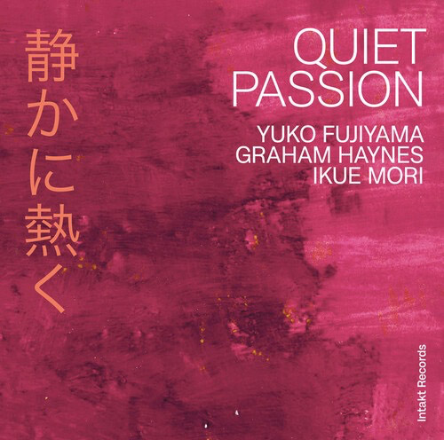 Fujiyama, Yuko / Graham Haynes / Ikue Mori: Quiet Passion (Intakt)