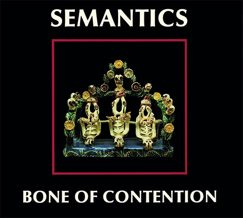 Semantics (Elliott Sharp / Ned Rothenberg / Samm Bennett): Bone Of Contention (Klanggalerie)