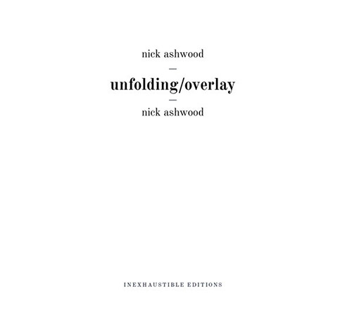 Ashwood, Nick: Unfolding/Overlay (Inexhaustible Editions)