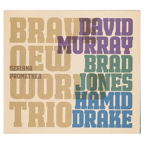 Murray, David (w/ Brad Jones / Hamid Drake): Seriana Promethea (Intakt)