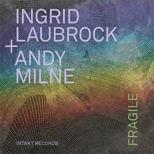 Laubrock, Ingrid / Andy Milne: Fragile (Intakt)