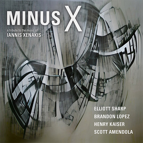 Sharp / Lopez / Kaiser / Amendola: Minus X - A Tribute to Iannis Xenakis (Erototox)