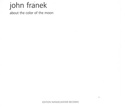 Franek, John: About The Color Of The Moon (Edition Wandelweiser Records)