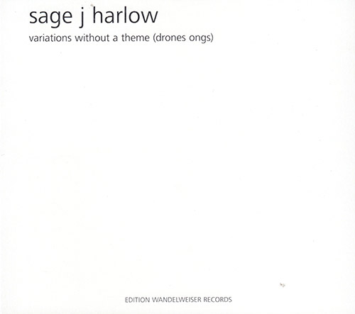 Harlow, Sage J : Variations Without A Theme (Drones Ongs) (Edition Wandelweiser Records)