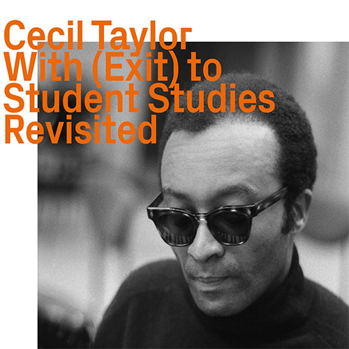 Taylor, Cecil (w/ Lyons / Dixon / Grimes / Silva / Cyrille): With (Exit) To Student Studies, Revisit (ezz-thetics by Hat Hut Records Ltd)