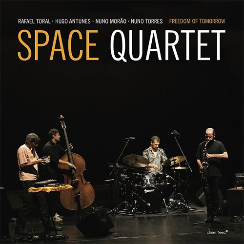 Space Quartet (Toral / Antunes / Morao / Torres): Freedom of Tomorrow (Clean Feed)
