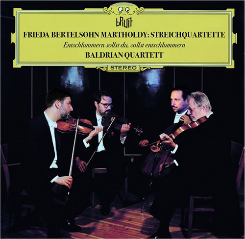 Baldrian Quartett: Frieda Bertelsohn Martholdy: Streichquartette - Entschlummern sollst Du, sollst e (Bruit)
